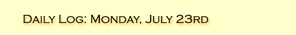 Daily Log: Monday, July 23rd
