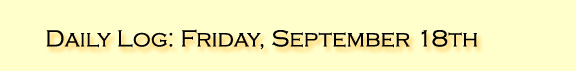 Daily Log: Friday, September 18th