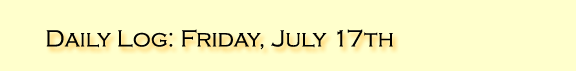 Daily Log: Friday, July 17th